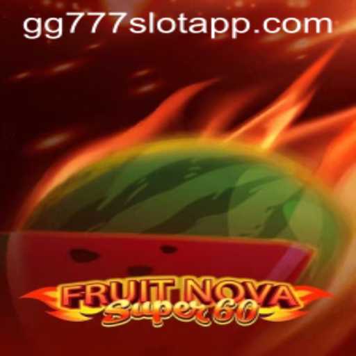 Discover the Exciting World of FruitNovaSuper60 and GG777 Slot App