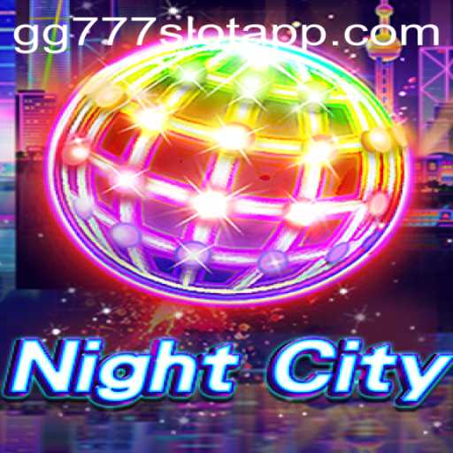 Discover the Thrilling World of NightCity and the GG777 Slot App