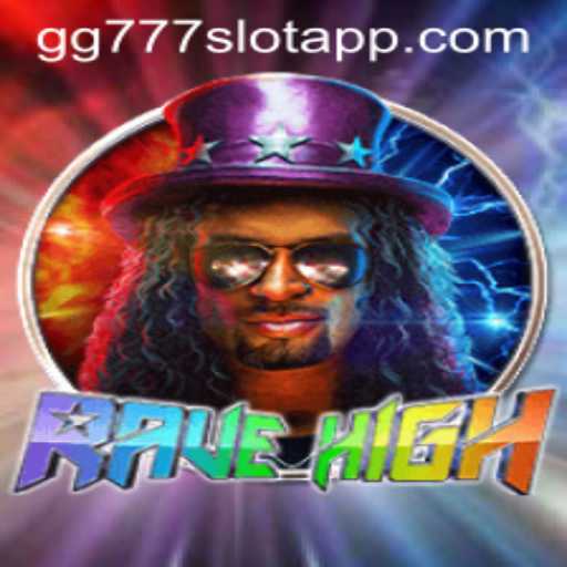 The Thrilling World of RaveHigh and gg777 Slot App