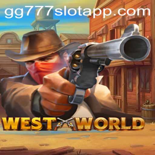Exploring WestWorld and the GG777 Slot App: A New Dimension in Gaming